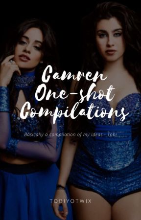 Camren One-shot Compilations by TobiJaurello