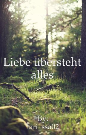 Liebe übersteht alles by lari_ssa02