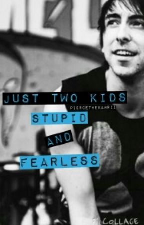 Just two Kids, Stupid and Fearless by DrizzyKayWrites