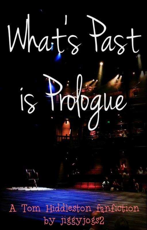 What's Past is Prologue (A Tom Hiddleston Fanfiction) by jiggyjogs2