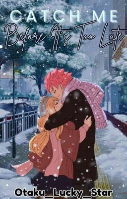 Catch Me Before It's Too Late (Nalu AU) ✔ cover