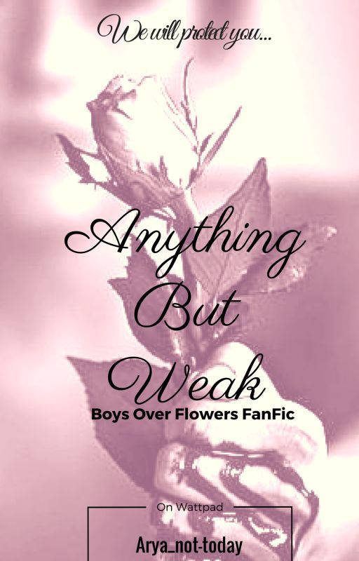 Anything But Weak (Boys Over Flowers fan fiction)-Trailer Inside by Arya_not-today