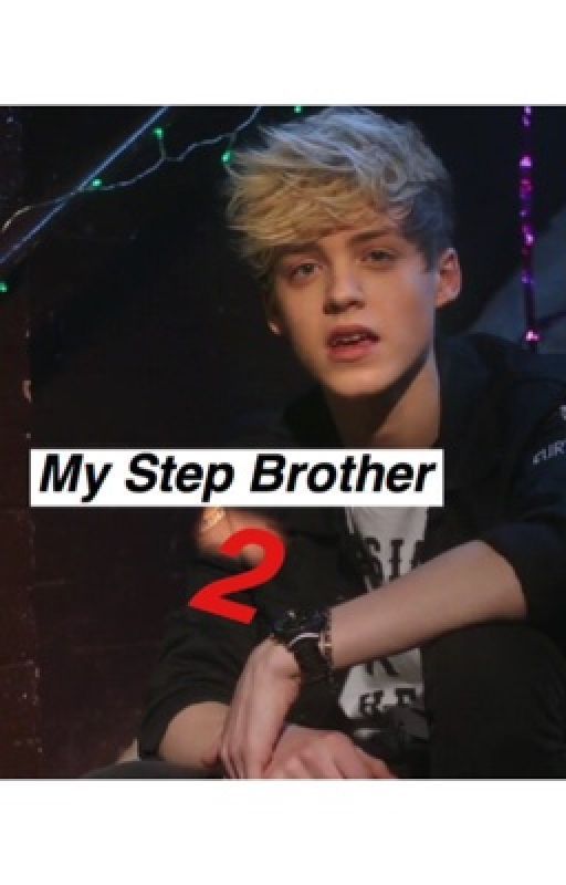 My Step Brother 2-(Reece Bibby/Sequel to My Step Brother) by -sunflowerstyles