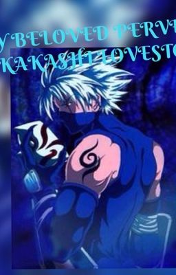 Beloved Pervert { A Kakashi Love Story} ON HOLD cover