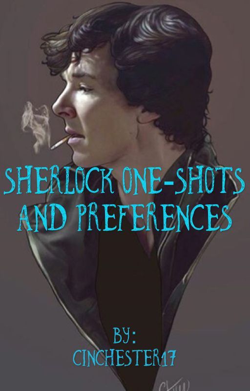 Sherlock One-Shots and Preferences  by Cinchester17