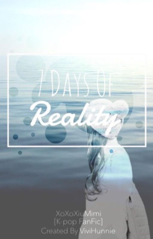 7 Days Of Reality [Kpop FanFic] by XoXoXiuMimi