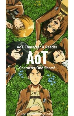 AoT Character X Reader: AoT One Shots! cover