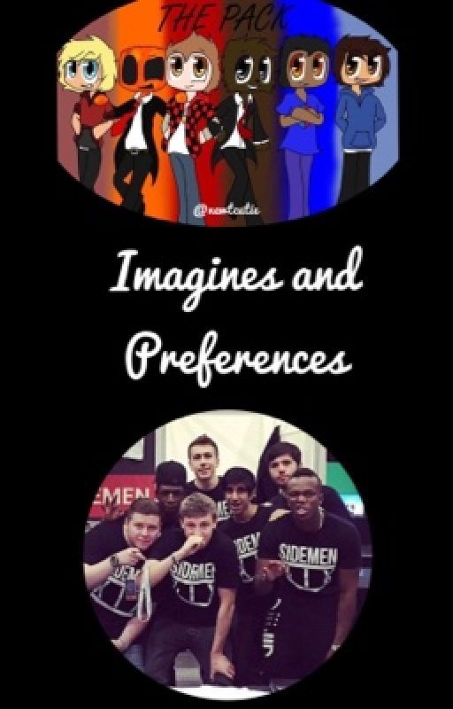 Sidemen and The Pack Imagines/Preferences by heyhannahSDMN