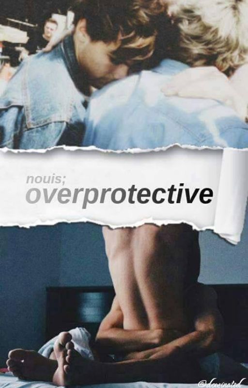 overprotective ➳ nouis by dominated