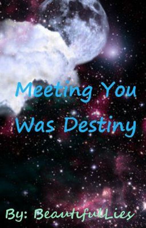 Meeting You Was Destiny by BeautifulLies