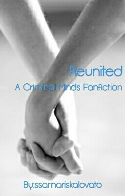 Reunited (Criminal Minds Fanfiction) CURRENTLY EDITING. cover