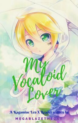 My Vocaloid Lover (Len Kagamine X Reader Fanfic) [ON HOLD] cover