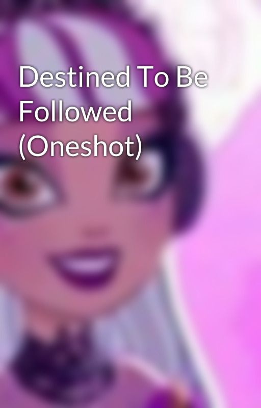 Destined To Be Followed (Oneshot) by DJ-Melody-Piper