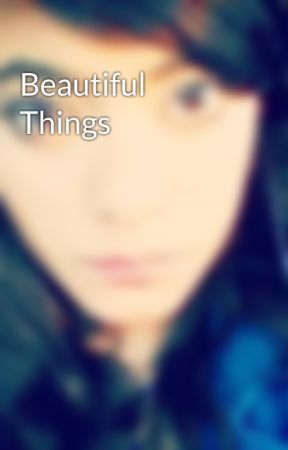 Beautiful Things by scarlettferrari