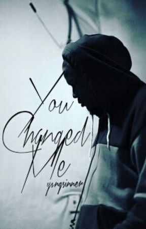 You Changed Me || YG400 (ON HOLD) by justforbreezy