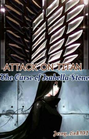 Attack on Titan, The Curse of Isabella Stone by Purpleswirlpotatoes