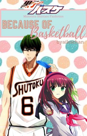 Because of Basketball (KNB Fan Fiction : Midorima Shintaro) by byaikochan