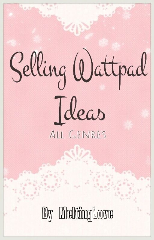 Selling Wattpad Ideas by MeltingLove