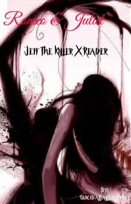 Romeo & Juliet (Jeff the killer x reader) cover