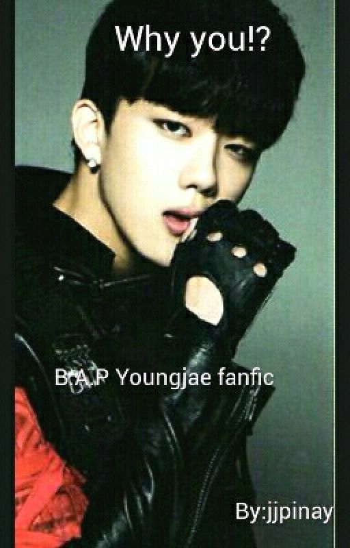 Why you!? (*B.A.P youngjae fanfic) by real__jbm