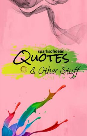 Quotes & Other Stuff by sparksofideas