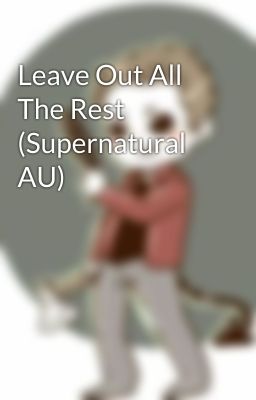 Leave Out All The Rest (Supernatural AU) cover