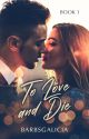 To Love and Die [Book 1] by barbsgalicia