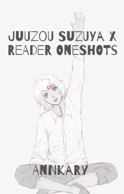 Juuzou Suzuya x Reader one shots [COMPLETED] cover