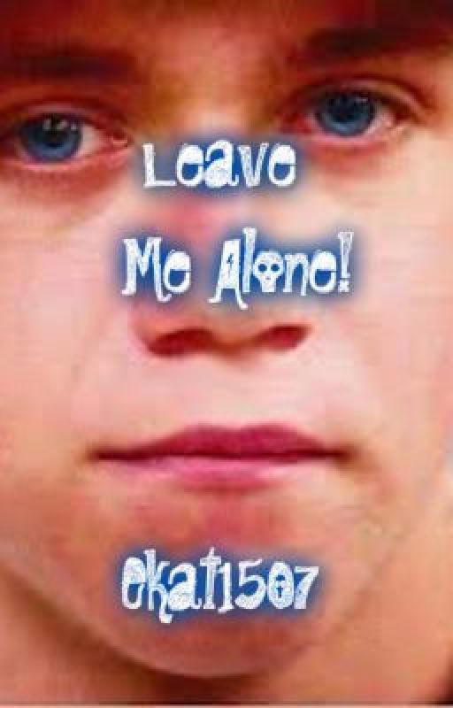 Leave Me Alone! (Niall Horan) by Ekat1507