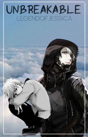 Unbreakable (Eventual Kaneki Ken x Reader) by LegendOfJessica