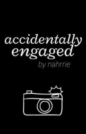 Accidentally Engaged (Narry) [Under-Construction] by nahrrie