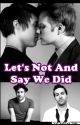 Lets Not And Say We Did by kayiswritting