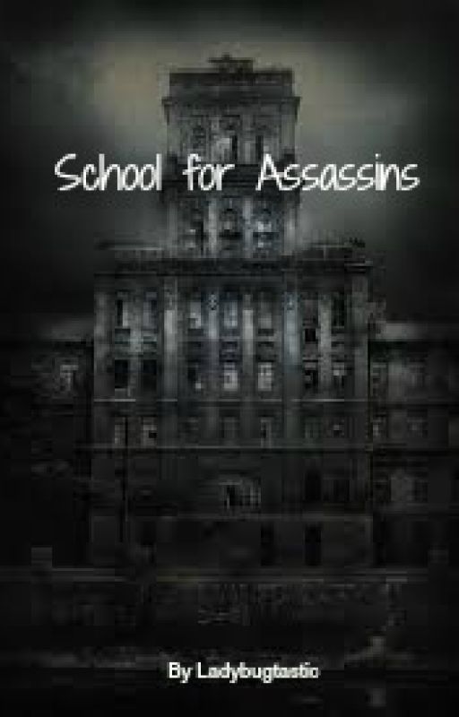 School for Assassins (Rewritten) - Complete by ladybugtastic