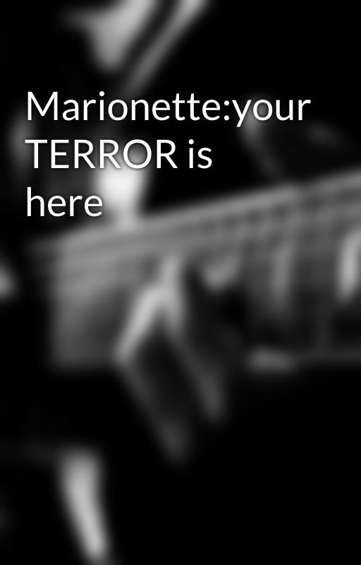 Marionette:your TERROR is here by WarayMaLabot