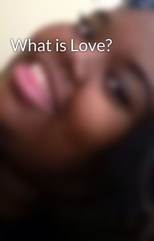 What is Love? by iLOVEmeSOMEme