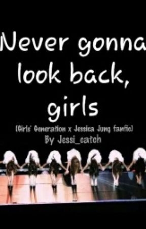 Never Gonna Look Back, Girls (Girls' Generation x Jessica Jung fanfic) by SoneArmy