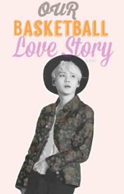 [BTS Yoongi] Our Basketball Love Story #Wattys2017 cover