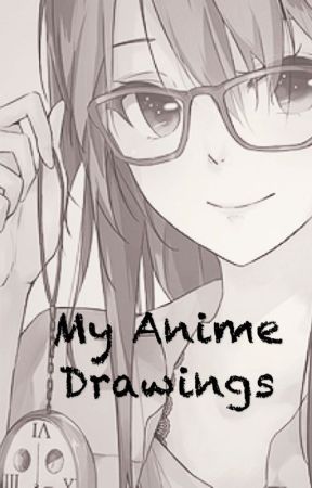 My Anime Drawings & More! by chocolate_pencil