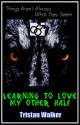 Learning to Love My Other Half (werewolf)(boyxboy) by Tristan-Walker