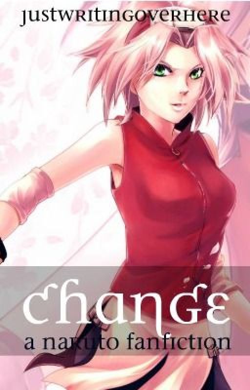 Change (SasuSaku) (NaruSaku) by justwritingoverhere