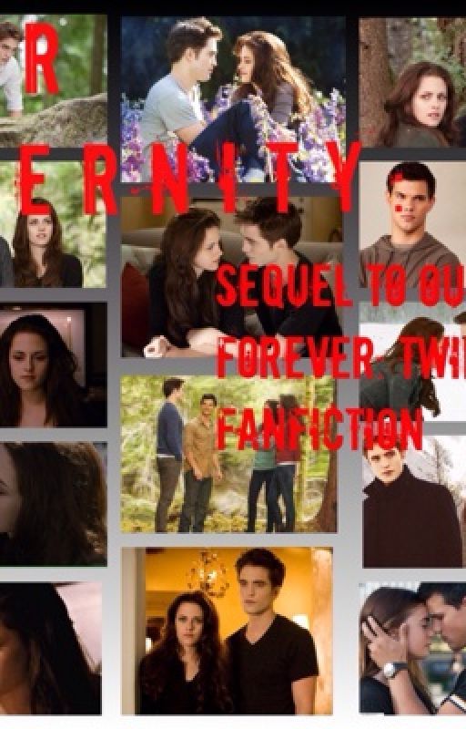 Our Eternity: Sequel to Our Forever twilight fanfiction by bellacullen19