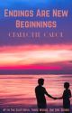 Endings Are New Beginnings (Book 1) (Completed) by CharlotteCarol