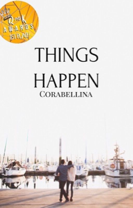 Things Happen | ✓ by Corabellina