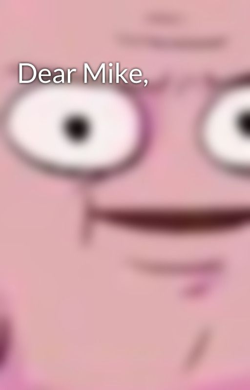 Dear Mike, by LITTERALTOILET