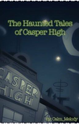 [OLD] The Haunted Tales of Casper High cover