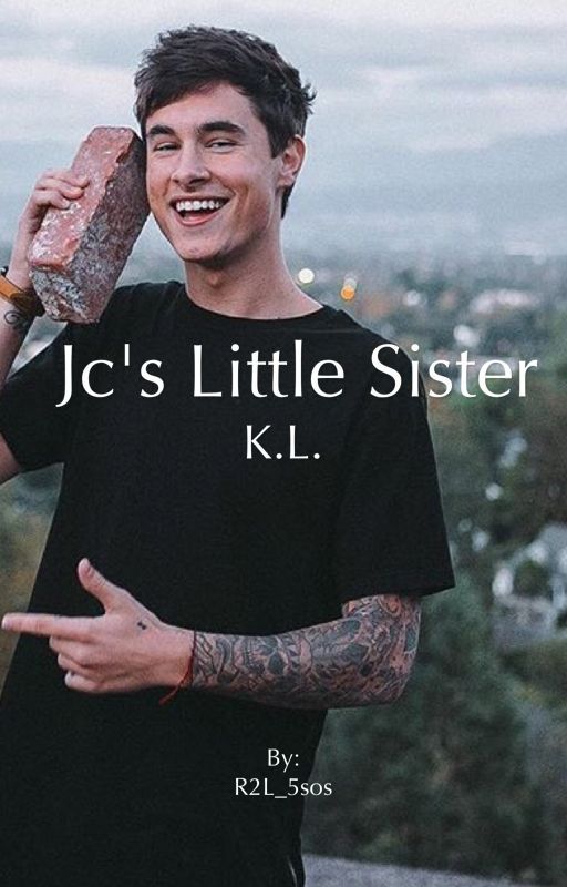 JC's little sister(Kian Lawley fan fic) COMPLETED  by rd123__