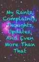 My Rants, Complaints, Thoughts, Updates And Even More Than That by iMeowmeow654