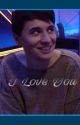 I love you (Dan Howell X Reader) by PinkJiminSii_