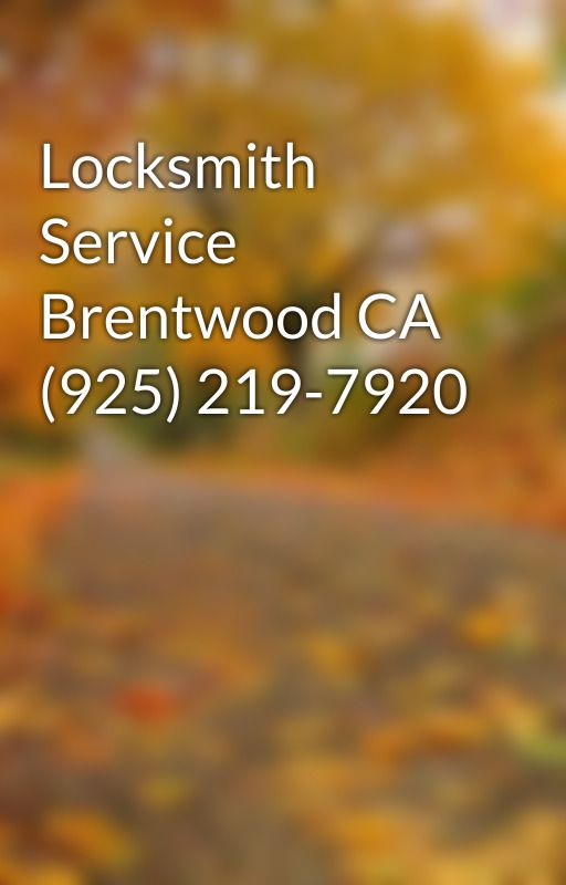 Locksmith Service Brentwood CA (925) 219-7920 by lockbrentwood65