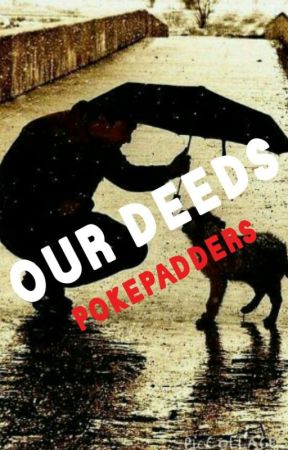 Our Deeds by Pokepadders